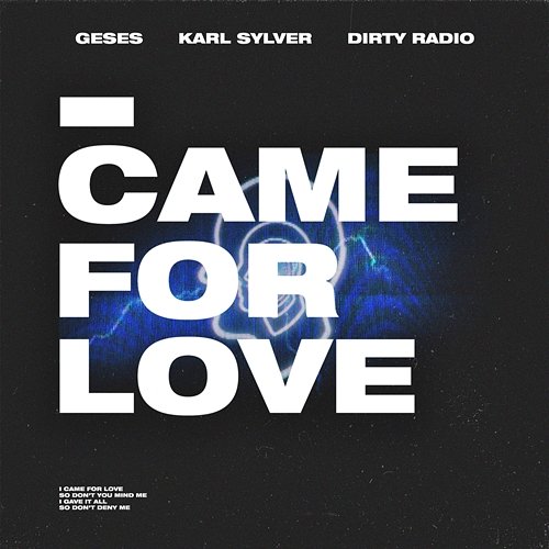 I CAME FOR LOVE GESES, Karl Sylver, & DiRTY RADiO