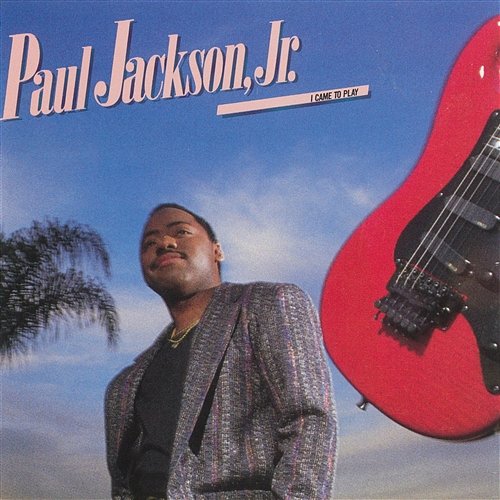 I Came To Play Paul Jackson, Jr.