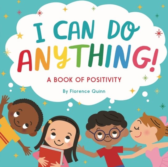I Can Do Anything!: A Book of Positivity for Kids Florence Quinn