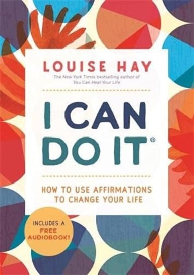 I Can Do It. How to Use Affirmations to Change Your Life Hay Louise L.