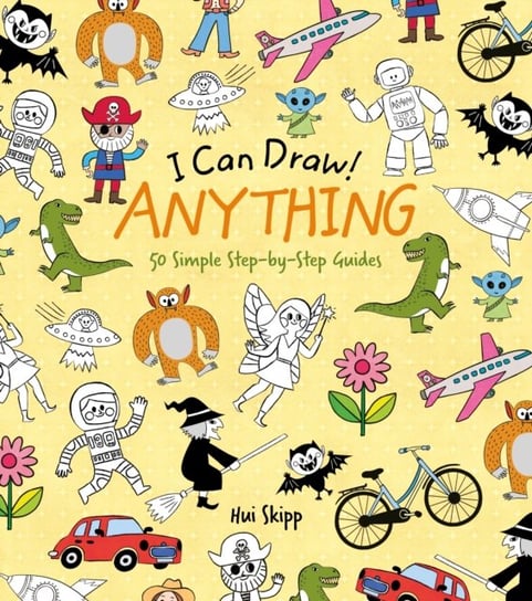 I Can Draw! Anything: 50 Simple Step-by-Step Guides William Potter