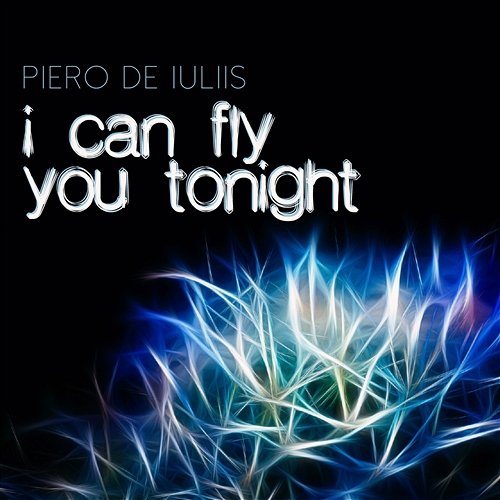I Can Fly You Tonight Piero De Iuliis