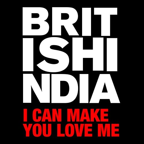 I Can Make You Love Me British India
