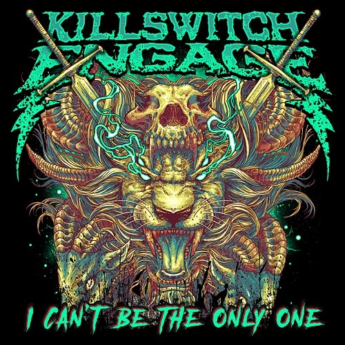 I Can't Be the Only One Killswitch Engage