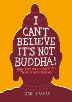 I Can't Believe It's Not Buddha!: What Fake Buddha Quotes Can Teach Us about Buddhism Bodhipaksa