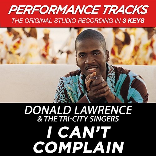 I Can't Complain Donald Lawrence & The Tri-City Singers