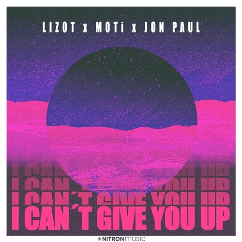I Can't Give You Up LIZOT x MOTi x Jon Paul