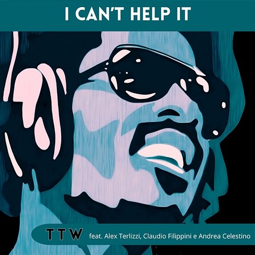 I can't help it Alex Terlizzi, Claudio Filippini, TTW, Andrea Celestino