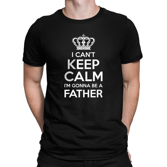 I can't keep calm, I'm gonna be a father - męska koszulka na prezent dla taty Koszulkowy