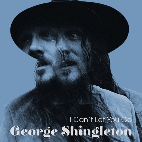 I Can't Let You Go George Shingleton