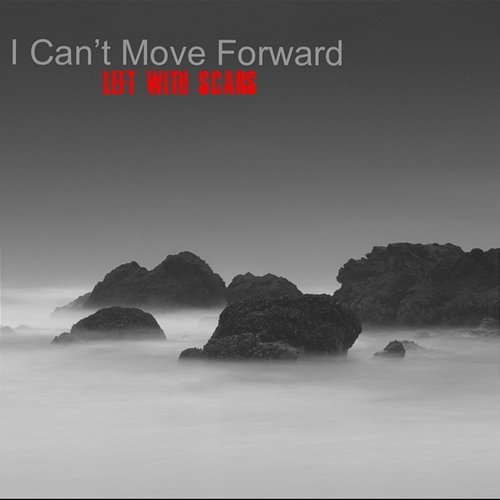 I Can't Move Forward Left With Scars