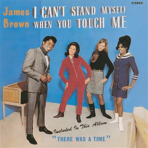 I Can't Stand Myself When You Touch Me James Brown