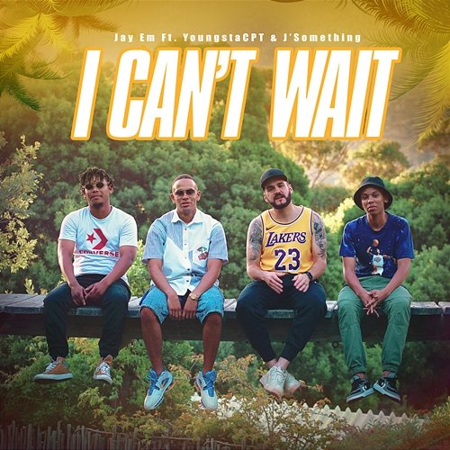 I Can't Wait Jay Em, J'Something and YoungstaCPT feat. Youngsta CPT
