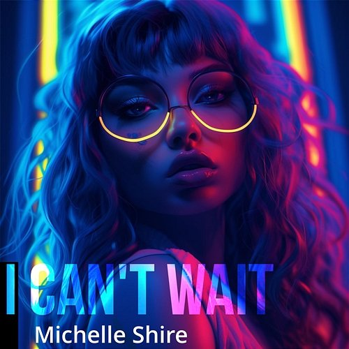 I Can't Wait Michelle Shire
