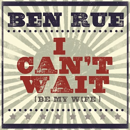 I Can't Wait (Be My Wife) Ben Rue