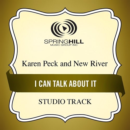 I Can Talk About It Karen Peck & New River