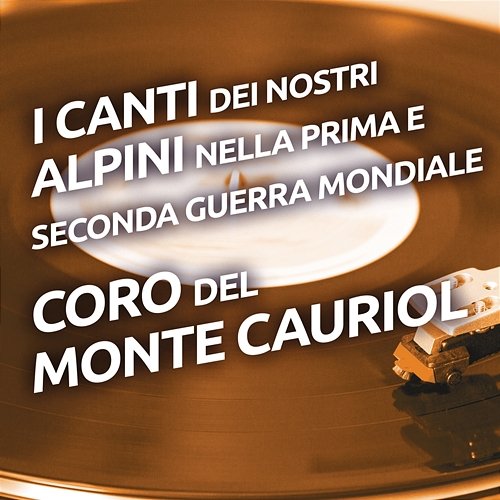 I canti dei nostri alpini nella prima e seconda Guerra Mondiale Coro Del Monte Cauriol