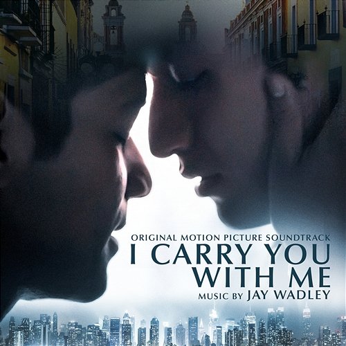 I Carry You With Me (Original Motion Picture Soundtrack) Jay Wadley