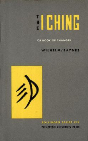 I Ching or Book of Changes Wilhelm Hellmut, Baynes Cary F.