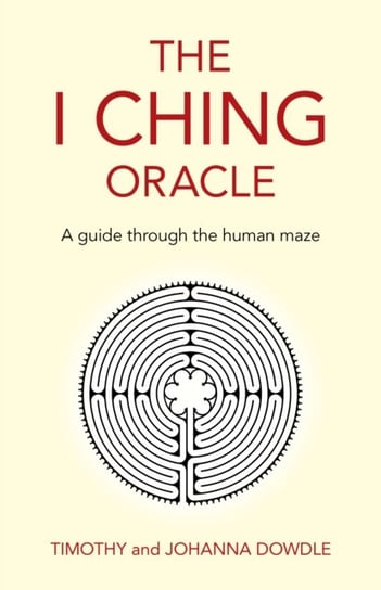 I Ching Oracle, The - A guide through the human maze Opracowanie zbiorowe