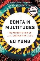 I Contain Multitudes: The Microbes Within Us and a Grander View of Life Yong Ed