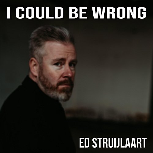 I Could Be Wrong Ed Struijlaart