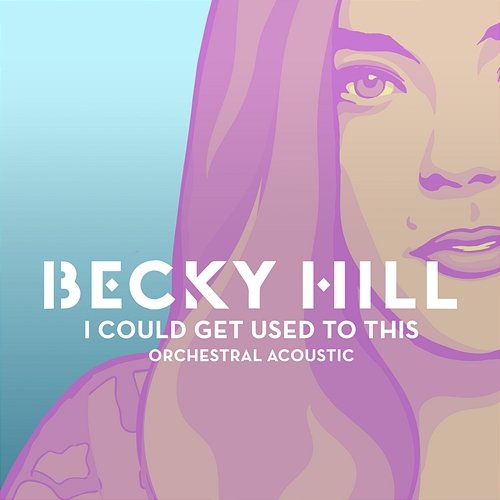 I Could Get Used To This Becky Hill