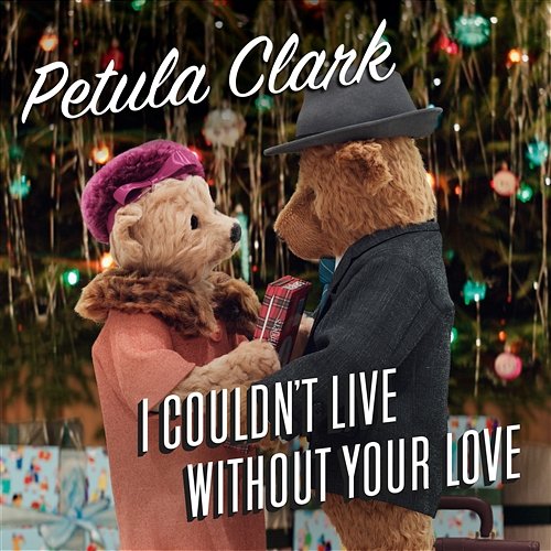 I Couldn't Live Without Your Love Petula Clark