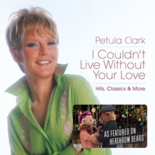 I Couldn’t Live Without Your Love – Hits, Classics & More Clark Petula