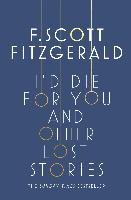 I'd Die for You: And Other Lost Stories Fitzgerald Scott F.