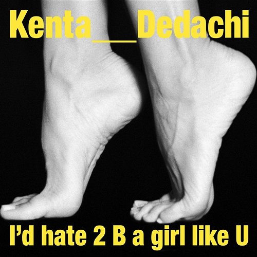 I'd hate 2 B a girl like U Kenta Dedachi