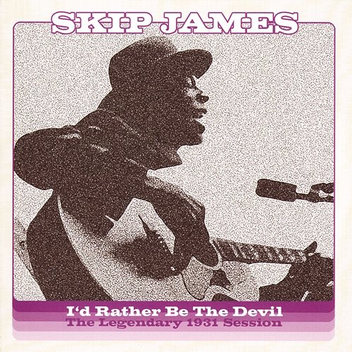 I'd Rather Be The Devil: The Legendary 1931 Session Skip James