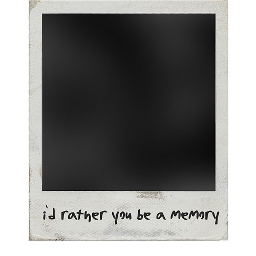 i'd rather you be a memory alea gabrielle
