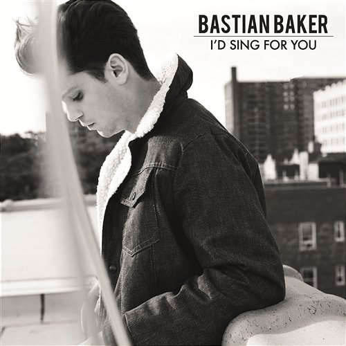 I’d Sing For You Bastian Baker