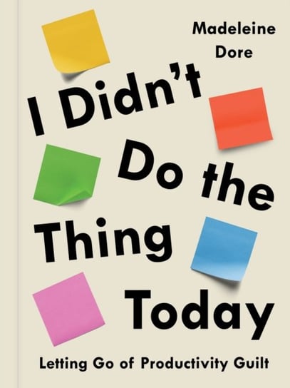 I Didnt Do the Thing Today Madeleine Dore