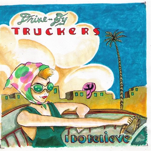 I Do Believe Drive-By Truckers
