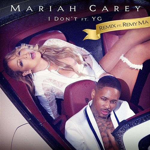 I Don't Mariah Carey feat. Remy Ma & YG