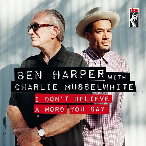 I Don’t Believe A Word You Say Ben Harper, Charlie Musselwhite