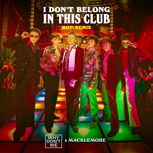 I Don't Belong In This Club Why Don't We & Macklemore