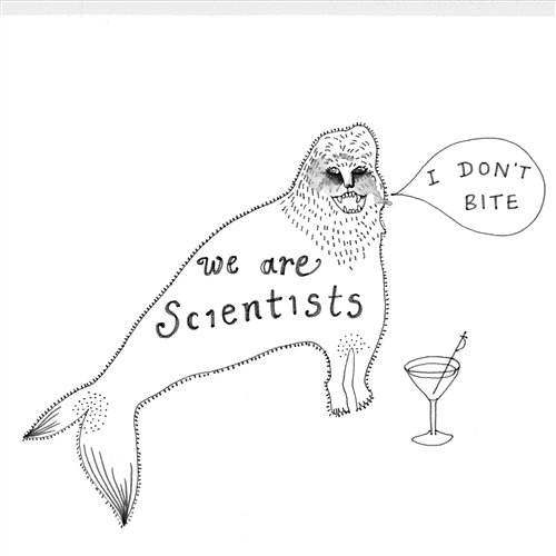 I Don't Bite We Are Scientists