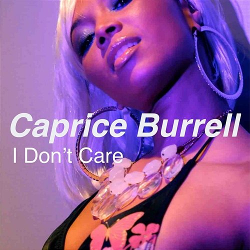 I Don’t Care Caprice Burrell