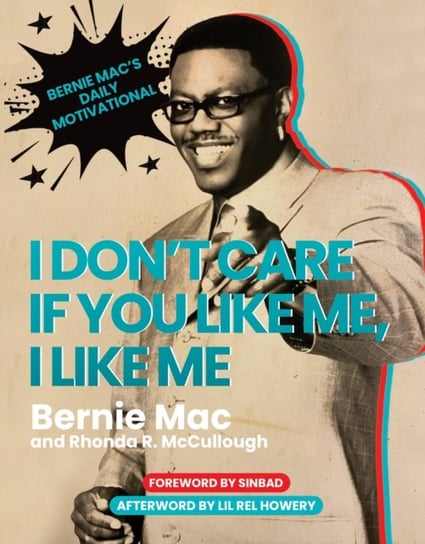 I Don't Care If You Like Me, I Like Me: Bernie Mac's Daily Motivational Bernie Mac