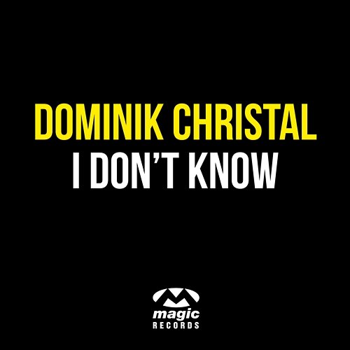 I Don't Know Dominik Christal