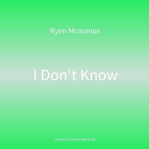 I Don't Know Ryen Mcmanus