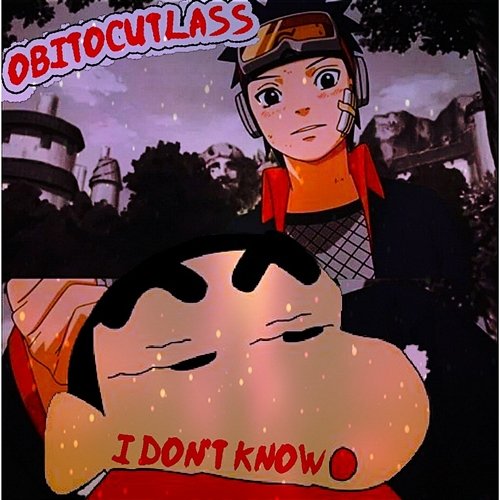 I Don't Know OBITOCUTLA$$