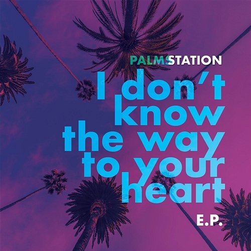 I Don't Know the Way to Your Heart Palms Station