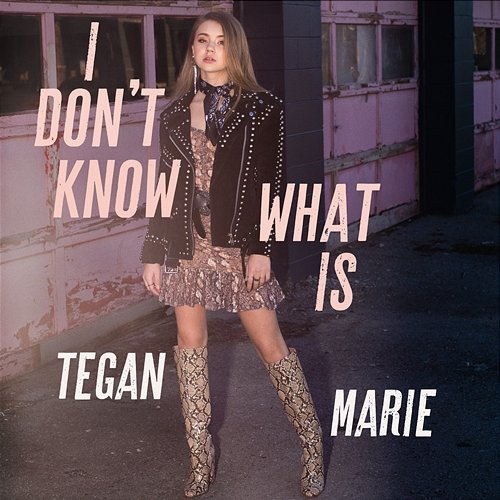 I Don't Know What Is Tegan Marie