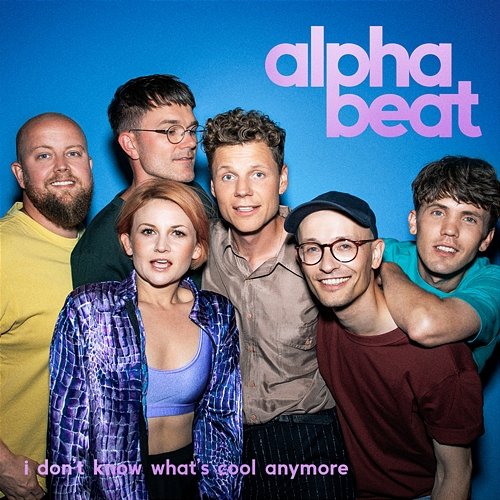 I Don't Know What's Cool Anymore Alphabeat