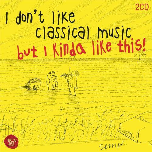 I Don't Like Classical Music, But I Kinda Like This! Various Artists
