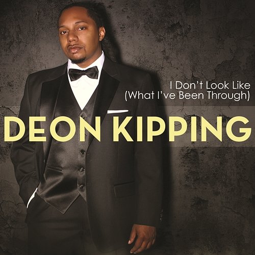 I Don't Look Like (What I've Been Through) Deon Kipping